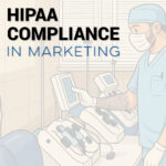 Why HIPAA-Compliant Marketing Is the Secret Sauce of Modern Healthcare Marketing